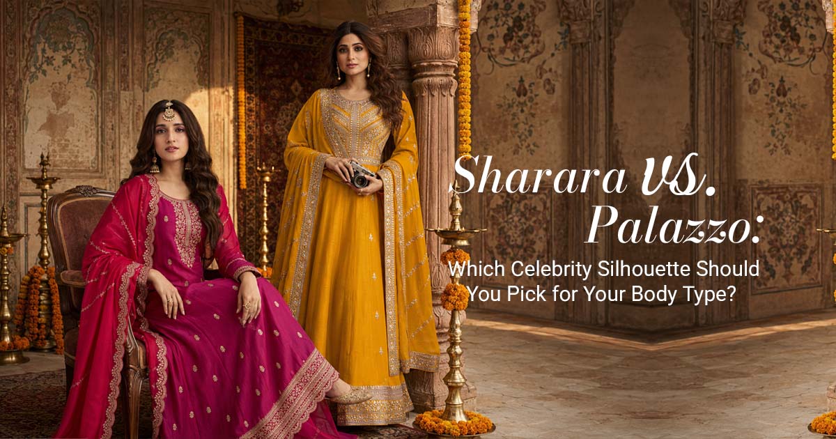 Sharara vs. Palazzo: Which Celebrity Silhouette Should You Pick for Your Body Type?