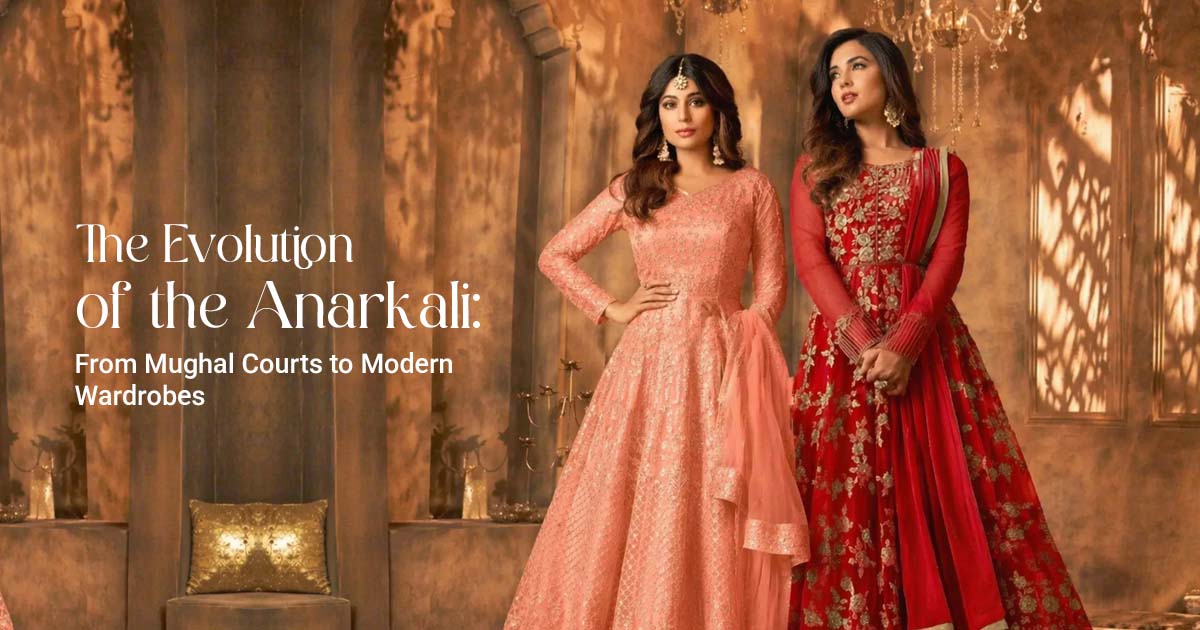 The Evolution of the Anarkali: From Mughal Courts to Modern Wardrobes