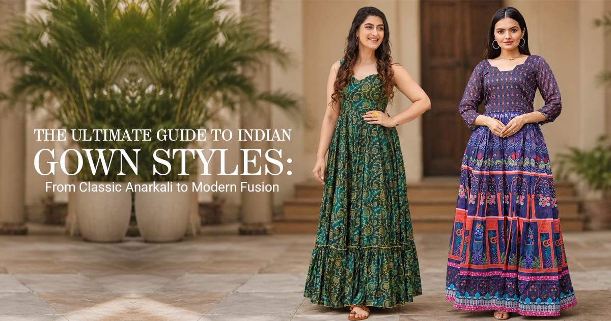 The Ultimate Guide to Indian Gown Styles: From Classic Anarkali to Modern Fusion